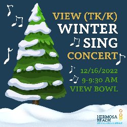 View (TK/K) Winter Sing Concert, 12/16, 9-9:30 AM, View Bowl